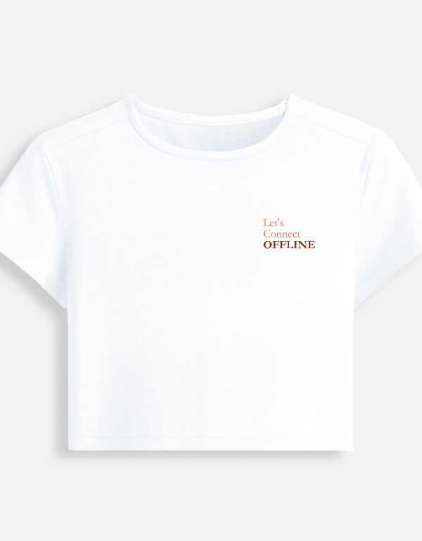 White fitted baby tee featuring a minimalist chest typography print that reads "Let's Connect OFFLINE".