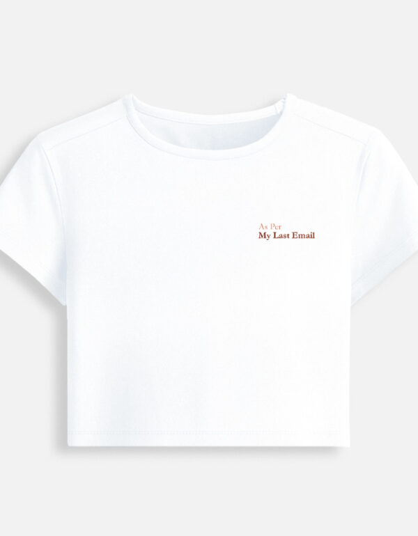White fitted baby tee featuring a minimalist chest typography print that reads "As Per My Last Email".